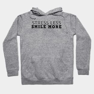 Stress Less Smile More Hoodie